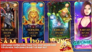 Cẩm nang hướng dẫn thao tác giúp người chơi tối ưu hóa thời gian cài đặt và nạp rút