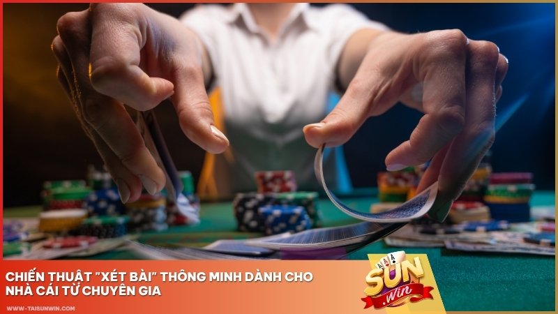 Chiến thuật xét bài giúp nhà cái tối ưu quyết định và giảm rủi ro