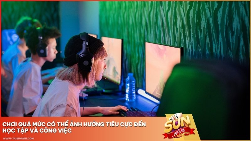 Chơi quá mức có thể ảnh hưởng tiêu cực đến học tập và công việc.