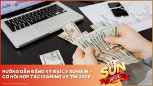 Hướng Dẫn Đăng Ký Đại Lý Sunwin – Cơ Hội Hợp Tác iGaming Uy Tín 2026