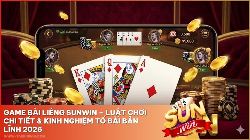 Game Bài Liêng Sunwin – Luật Chơi Chi Tiết & Kinh Nghiệm Tố Bài Bản Lĩnh 2026