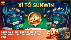 Game Bài Xì Tố Sunwin – Luật Chơi Phép Tố Hồng Kông & Mẹo Trí Tuệ Bản Lĩnh 2026
