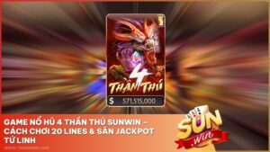 Game Nổ Hũ 4 Thần Thú Sunwin – Cách Chơi 20 Lines & Săn Jackpot Tứ Linh
