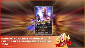 Game Nổ Hũ Avengers Sunwin – Cơ Chế 20 Lines & Săn Hũ Siêu Anh Hùng 2026