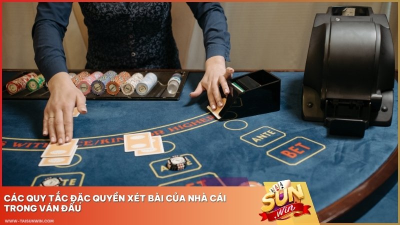 Các quy tắc đặc quyền xét bài của nhà cái trong ván đấu