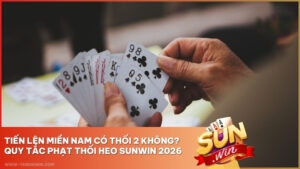 Tiến Lên Miền Nam Có Thối 2 Không? Quy Tắc Phạt Thối Heo Sunwin 2026