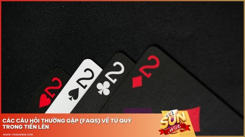 FAQs về Tứ Quý trong Tiến Lên giúp bạn hiểu rõ luật chơi