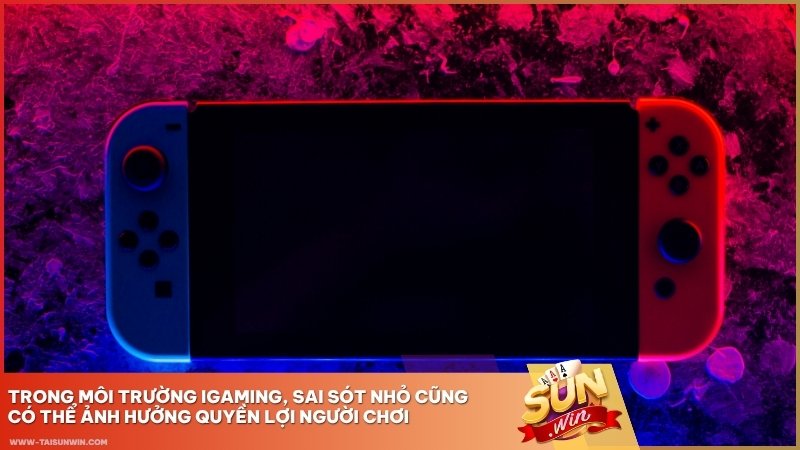 Trong môi trường iGaming, sai sót nhỏ cũng có thể ảnh hưởng quyền lợi người chơi