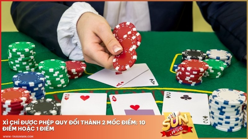 Quân Xì chỉ tính 10 hoặc 1 điểm tùy tình huống